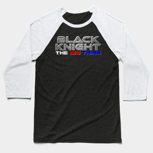THE BLACK KNIGHT Baseball T-Shirt